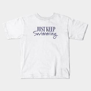 Just keep swimming Kids T-Shirt